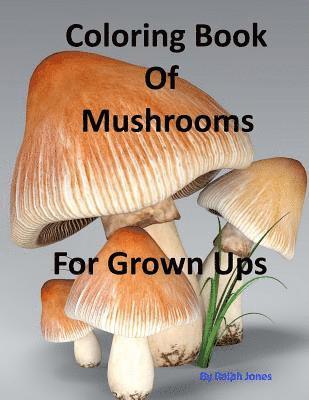 Ralph Jones - Coloring Book Of Mushrooms: Pictures Of Mushrooms For Grown UPs, Häftad. Tillgänglighet: Lägg i varukorg