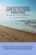 Change Your Life in Fifteen Minutes: A practical guide to meditation