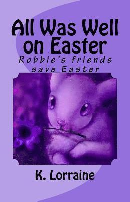 K. Lorraine - All Was Well on Easter: Robbie's friends save Easter, Häftad. Tillgänglighet: Lägg i varukorg