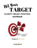 Hit Your Target Workbook: Clarity. Belief. Position.