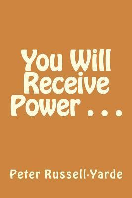 Peter Russell-Yarde - You Will Receive Power . . ., Häftad. Tillgänglighet: Lägg i varukorg