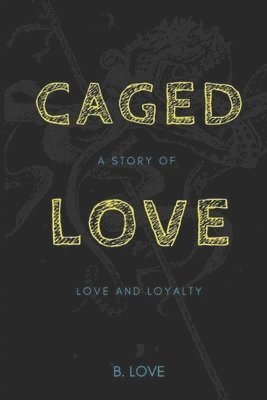 B. Love - Caged Love: A Story of Love and Loyalty, Häftad. Tillgänglighet: Lägg i varukorg