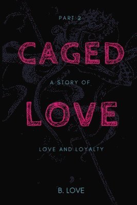 B. Love - Caged Love 2: A Story of Love and Loyalty, Häftad. Tillgänglighet: Lägg i varukorg