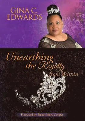 Gina C. Edwards - Unearthing the Royalty from Within: Unleash your Rightful Position!, Häftad. Tillgänglighet: Lägg i varukorg