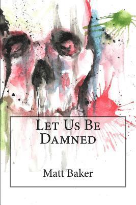 Matt Baker - Let Us Be Damned, Häftad