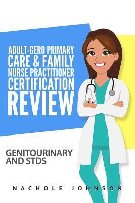 Nachole Johnson, Gary Webb - Adult-Gero Primary Care and Family Nurse Practitioner Certification Review: Genitourinary and STDs, Häftad