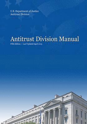 Antitrust Division, U. S. Department of Justice - Antitrust Division Manual: Fifth Edition, Häftad. Tillgänglighet: Lägg i varukorg