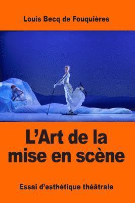 Louis Becq de Fouquières - L'Art de la mise en scène: Essai d'esthétique théâtrale, Häftad. Tillgänglighet: Lägg i varukorg