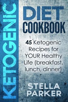 Stella Parker - KETOGENIC DIET COOKBOOK - 45 Ketogenic Recipes for YOUR Healthy Life (breakfast, lunch, dinner), Häftad