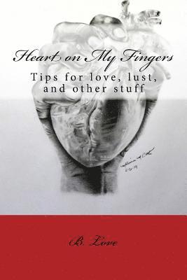 B. Love - Heart on My Fingers: Tips for love, lust, and other stuff, Häftad. Tillgänglighet: Lägg i varukorg