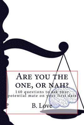B. Love - Are you the one, or nah?: 140 questions to ask your potential mate on your first date, Häftad. Tillgänglighet: Lägg i varukorg