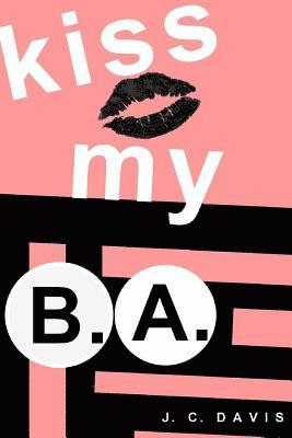 J. C. Davis - kiss my B.A., Häftad. Tillgänglighet: Lägg i varukorg