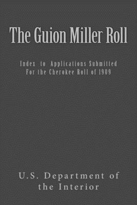 Guion Miller, Us Department of the Interior - The Guion Miller Roll: Index to Applications Submitted for the Cherokee Roll of 1909, Häftad