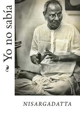 Nisargadatta Maharaj - Yo no sabia, Häftad. Tillgänglighet: Lägg i varukorg