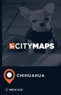 City Maps Chihuahua Mexico