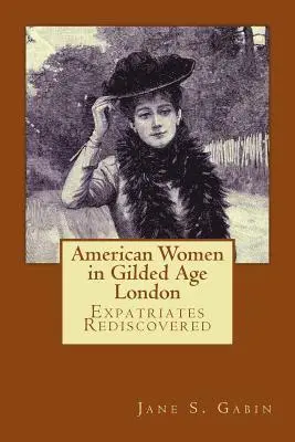 Jane S. Gabin - American Women in Gilded Age London: Expatriates Rediscovered, Häftad. Tillgänglighet: Lägg i varukorg