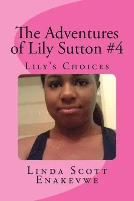 Linda Scott Enakevwe - The Adventures of Lily Sutton #4 - Lily's Choices: Lily's Choices, Häftad. Tillgänglighet: Lägg i varukorg