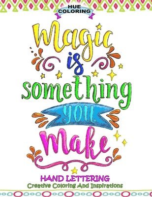 Hue Coloring, Elizabeth Huffman - Magic Is Something You Make: Hand Lettering, Creative Coloring and Inspirations, Häftad