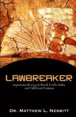 Matthew L. Nesbitt - Lawbreaker: Supernatural Grace To Breaks Earth's Rule to Fulfill God Promises, Häftad. Tillgänglighet: Lägg i varukorg
