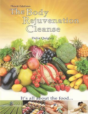 Delia Quigley - The Body Rejuvenation Cleanse: It's All About The Food, Häftad. Tillgänglighet: Lägg i varukorg