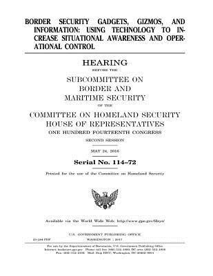 Committee on Homeland Security (Us), U. S. House of Representatives - Border Security Gadgets, Gizmos, and Information: USING TECHNOLOGY TO INCREASE SITUATIONAL AWARENESS andOPERATIONAL CONTROL, Häftad. Tillgänglighet: Lägg i varukorg