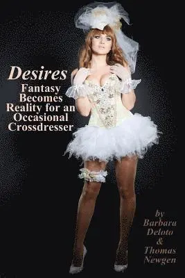 Thomas Newgen, Barbara Deloto - Desires: Fantasy Becomes Reality for an Occasional Crossdresser, Häftad. Tillgänglighet: Lägg i varukorg