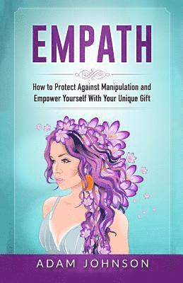 Adam Johnson - Empath: How to Protect Against Manipulation and Empower Yourself with Your Unique Gift, Häftad