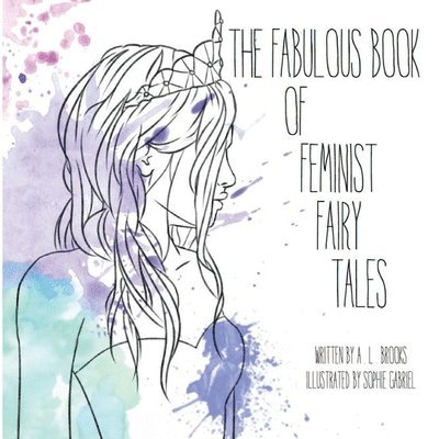A. L. Brooks - The Fabulous Book of Feminist Fairy Tales, Häftad. Tillgänglighet: Lägg i varukorg