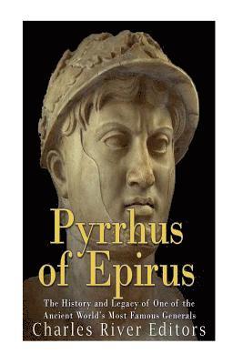 Charles River - Pyrrhus of Epirus: The Life and Legacy of One of the Ancient World's Most Famous Generals, Häftad. Tillgänglighet: Lägg i varukorg