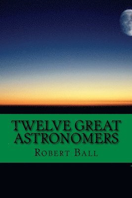 Neil Chuma, Robert Stawell Ball - Twelve Great Astronomers, Häftad