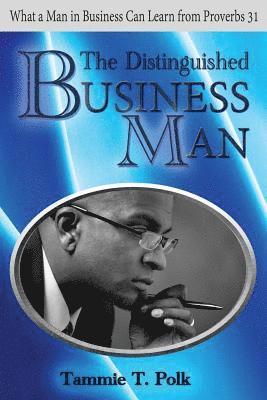 Tammie T. Polk - The Distinguished Business Man: What A Man in Business Can Learn from Proverbs 31, Häftad. Tillgänglighet: Lägg i varukorg