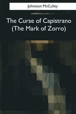 Johnston McCulley - The Curse of Capistrano (The Mark of Zorro), Häftad. Tillgänglighet: Lägg i varukorg