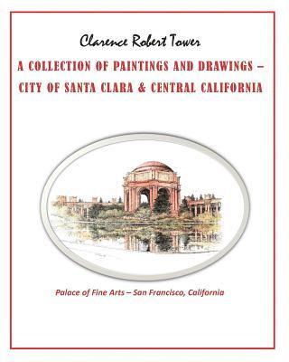 Clarence Robert Tower - A Collection of Paintings and Drawings: City of Santa Clara & Central California, Häftad. Tillgänglighet: Lägg i varukorg