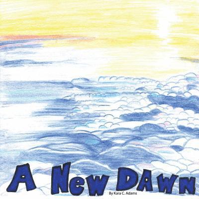 Kara C. Adams - A New Dawn, Häftad. Tillgänglighet: Lägg i varukorg