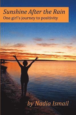 Nadia Ismail - Sunshine After the Rain: One girl's journey to positivity, Häftad
