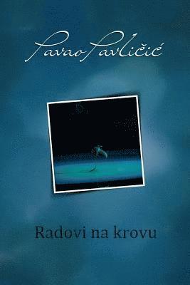 Pavao Pavlicic - Radovi Na Krovu: Serbian Edition, Häftad. Tillgänglighet: Lägg i varukorg