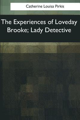 Catherine Louisa Pirkis - The Experiences of Loveday Brooke, Lady Detective, Häftad. Tillgänglighet: Lägg i varukorg