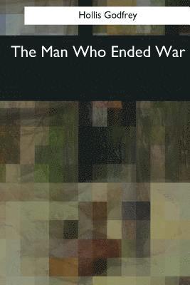 Hollis Godfrey - The Man Who Ended War, Häftad. Tillgänglighet: Lägg i varukorg