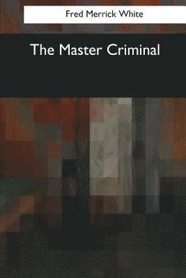 Fred Merrick White - The Master Criminal, Häftad. Tillgänglighet: Lägg i varukorg