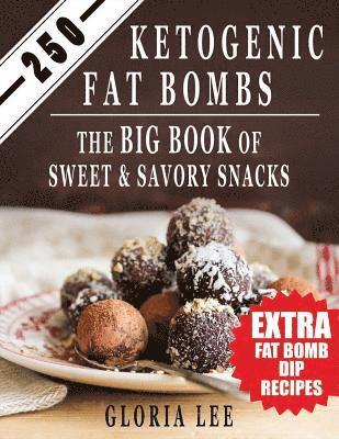 Gloria Lee - 250 Ketogenic Fat Bombs: The Big Book Of Sweet and Savory Snacks (Extra Fat Bomb Dip Recipes), Häftad. Tillgänglighet: Lägg i varukorg