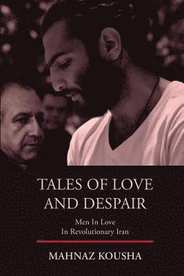 Mahnaz Kousha - Tales of Love and Despair: Men In Love in Revolutionary Iran, Häftad. Tillgänglighet: Lägg i varukorg