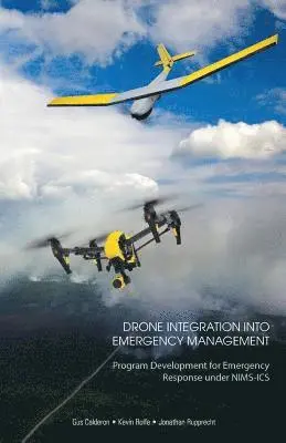 Kevin Rolfe, Jonathan Rupprecht - Drone Integration Into Emergency Management: Program Development for Emergency Response under NIMS-ICS, Häftad. Tillgänglighet: Lägg i varukorg