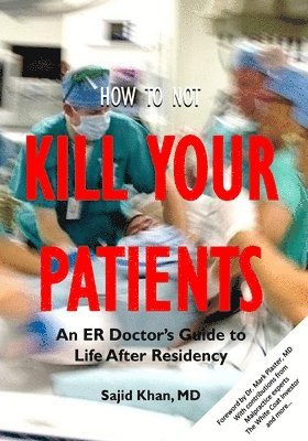 Sajid Khan - How to Not Kill Your Patients: An ER Doctor's Guide to Life after Residency, Häftad. Tillgänglighet: Lägg i varukorg