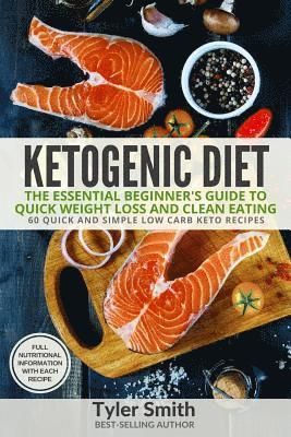 Tyler Smith - Ketogenic Diet: The Essential Beginner's Guide to Quick Weight Loss and Clean Eating - 60 Quick and Simple Low Carb Keto Recipes, Häftad. Tillgänglighet: Lägg i varukorg