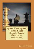 Queen Voice Queen of the South Organic Poems: Poetry For The Heart and Soul