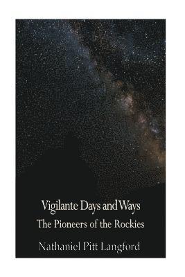 Nathaniel Pitt Langford - Vigilante Days and Ways; The Pioneers of the Rockies (Vol 1): The Makers and Making of Montana, Idaho, Oregon, Washington, and Wyoming, Häftad. Tillgänglighet: Lägg i varukorg