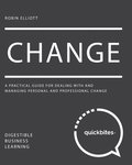 Change: A Practical Guide for Dealing With And Managing Personal And Professional Change