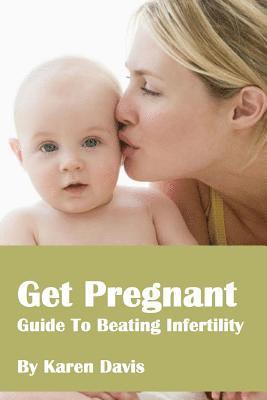 Karen Davis - Get Pregnant: Methods To Beat Infertility, Häftad. Tillgänglighet: Lägg i varukorg