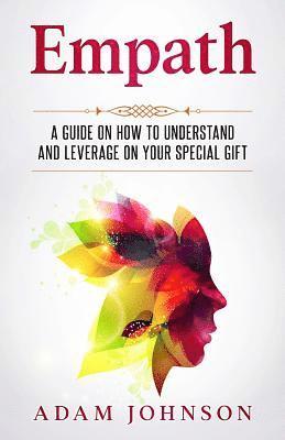 Adam Johnson - Empath: A Guide on How to Understand and Leverage Your Special Gift, Häftad