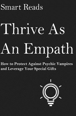 Smart Reads - Thrive As An Empath: How to Protect Against Psychic Vampires and Leverage Your Special Gifts, Häftad. Tillgänglighet: Lägg i varukorg